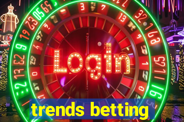 trends betting